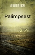 Cover-Bild zum Titel 'Palimpsest' von 'Alexander Kaltenkind'