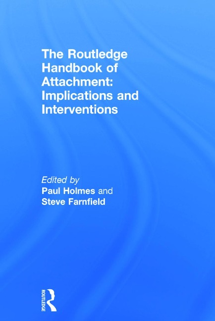 The Routledge Handbook of Attachment: Implications and Interventions - 