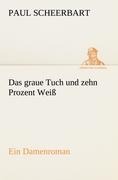 Das graue Tuch und zehn Prozent Weiß - Paul Scheerbart