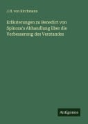 Erläuterungen zu Benedict von Spinoza's Abhandlung über die Verbesserung des Verstandes - J. H. Von Kirchmann