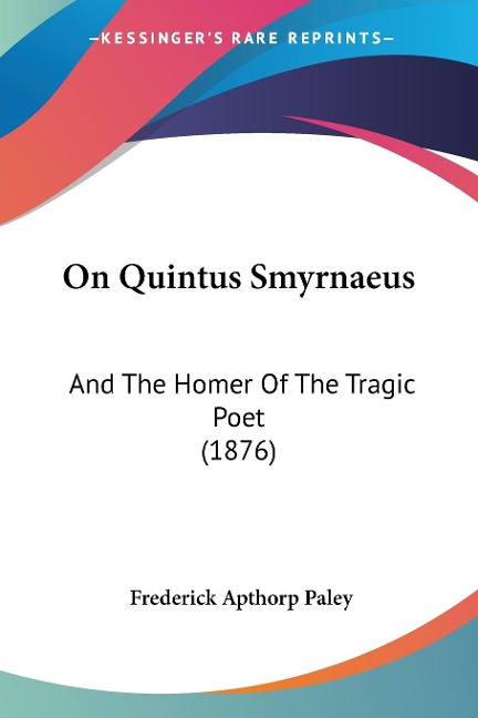 On Quintus Smyrnaeus - Frederick Apthorp Paley