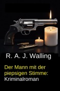 Cover-Bild zum Titel 'Der Mann mit der piepsigen Stimme: Kriminalroman' von 'R. A. J. Walling'