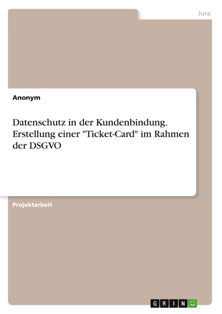 Datenschutz in der Kundenbindung. Erstellung einer "Ticket-Card" im Rahmen der DSGVO - Anonymous