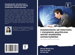 Cover-Bild zum Titel 'Uzale¿nienie od Internetu i cierpienie psychiczne w¿ród studentów uniwersytetów' von 'Wong Wang Kun, Guo Lim Hui, Oi Zia Hui'