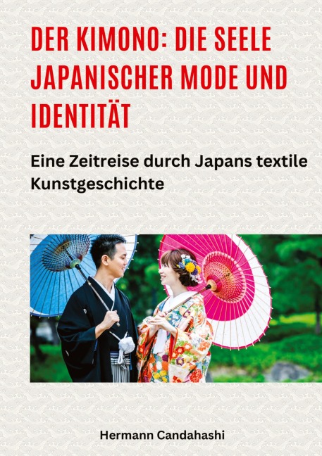 Der Kimono: Die Seele japanischer Mode und Identität - Hermann Candahashi