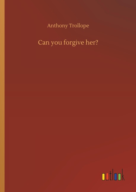 Can you forgive her? - Anthony Trollope