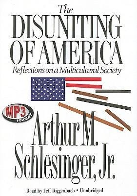 The Disuniting of America: Reflections on a Multicultural Society - Arthur M. Schlesinger Jr