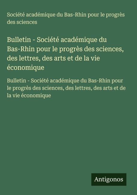 Bulletin - Société académique du Bas-Rhin pour le progrès des sciences, des lettres, des arts et de la vie économique - Société académique du Bas-Rhin pour le progrès des sciences
