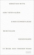 Cover-Bild zum Titel 'Vom tiefen Glück, einer Schneeflocke beim Fallen zuzuschauen' von 'Sebastian Witte'