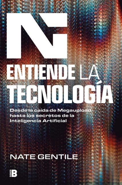 Entiende La Tecnología: Desde La Caída de Megaupload Hasta Los Secretos de la in Teligencia Artificial / The Digital Revolution - Nate Gentile