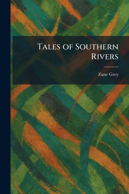 Tales of Southern Rivers - Zane Grey