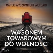 Cover-Bild zum Titel 'Wagonem towarowym do wolno¿ci' von 'Marek Wyszomirski-Werbart'