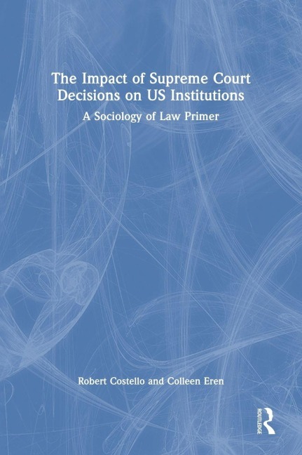 The Impact of Supreme Court Decisions on US Institutions - Robert Costello, Colleen Eren