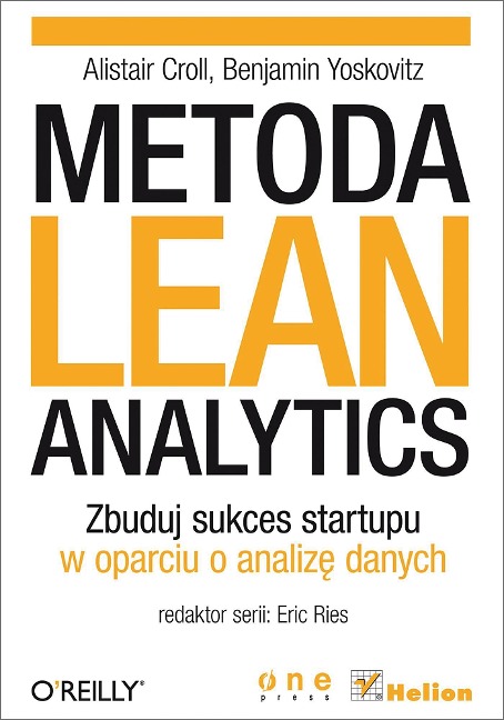 Metoda Lean Analytics. Zbuduj sukces startupu w oparciu o analiz? danych - Alistair Croll
