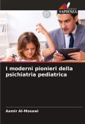 Cover-Bild zum Titel 'I moderni pionieri della psichiatria pediatrica' von 'Aamir Al-Mosawi'