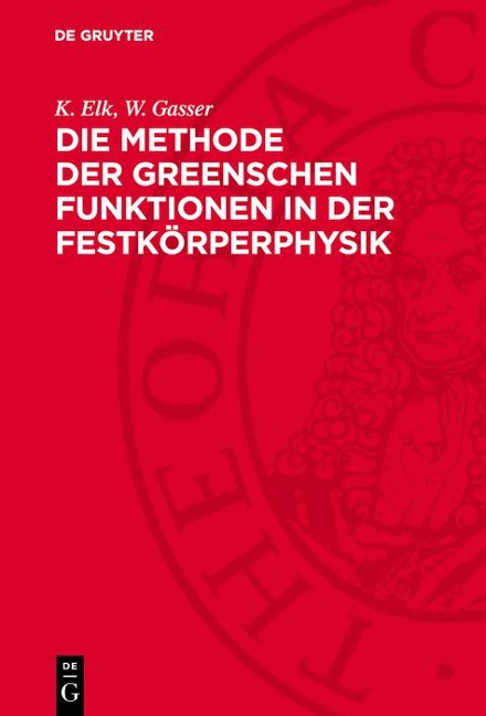 Die Methode der Greenschen Funktionen in der Festkörperphysik - K. Elk, W. Gasser