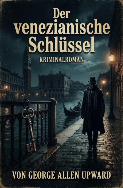 Der venezianische Schlüssel: Kriminalroman - George Allen Upward