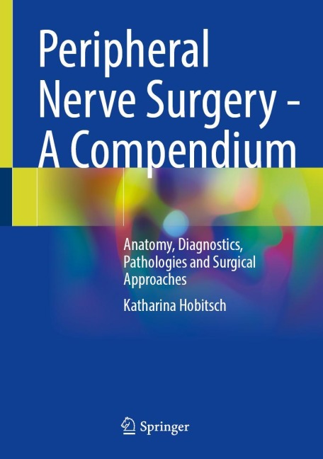 Peripheral Nerve Surgery - A Compendium - Katharina Hobitsch