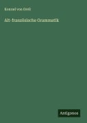 Cover-Bild zum Titel 'Alt-französische Grammatik' von 'Konrad Von Orell'