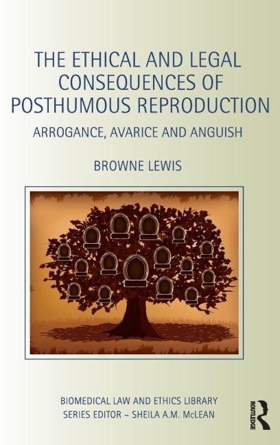 The Ethical and Legal Consequences of Posthumous Reproduction - Browne Lewis