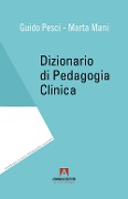 Cover-Bild zum Titel 'Dizionario di pedagogia clinica' von 'Guido Pesci, Marta Mani'