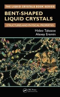 Bent-Shaped Liquid Crystals - Hideo Takezoe, Alexey Eremin
