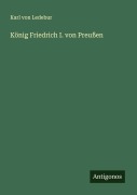 König Friedrich I. von Preußen - Karl Von Ledebur