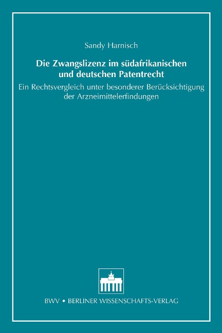 Die Zwangslizenz im südafrikanischen und deutschen Patentrecht - Sandy Harnisch