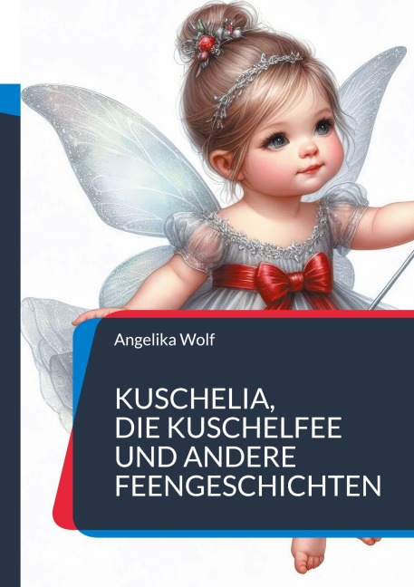 Kuschelia, Die Kuschelfee und andere Feengeschichten - Angelika Wolf