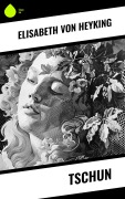 Cover-Bild zum Titel 'Tschun' von 'Elisabeth Von Heyking'