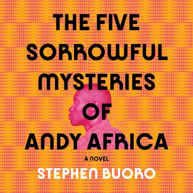 The Five Sorrowful Mysteries of Andy Africa - Stephen Buoro