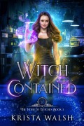 Cover-Bild zum Titel 'Witch Contained (The Hour of Witches, #3)' von 'Krista Walsh'