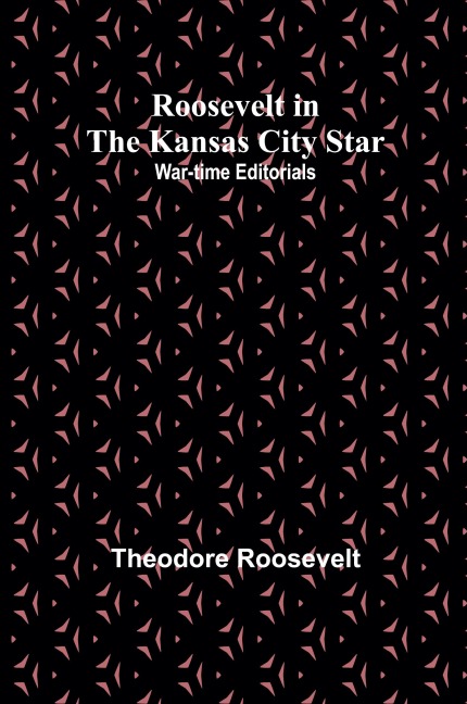 Roosevelt in the Kansas City Star - Theodore Roosevelt