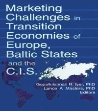 Marketing Challenges in Transition Economies of Europe, Baltic States and the CIS - Erdener Kaynak, Lance A Masters, Gopalkrishnan R Iyer