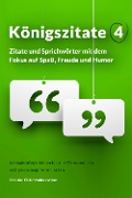 Cover-Bild zum Titel 'Königszitate 4: Zitate und Sprichwörter mit dem Fokus auf Spaß, Freude und Humor' von 'Christian Flick, Mathias Weber'
