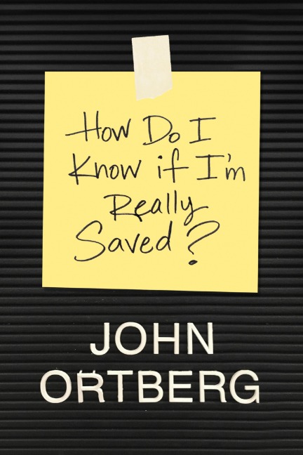 How Do I Know If I'm Really Saved? - John Ortberg