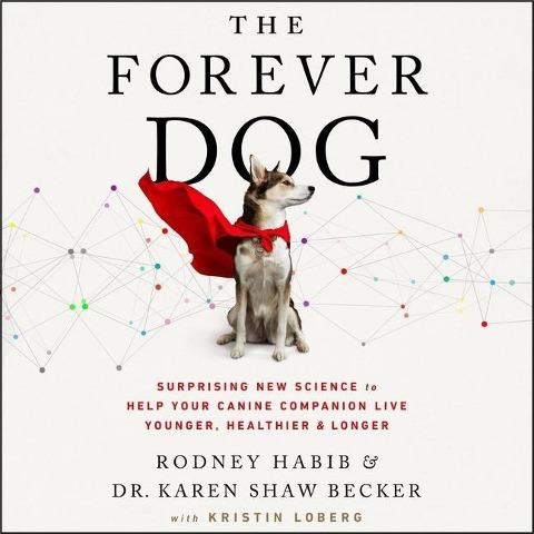 The Forever Dog - Rodney Habib, Karen Shaw Becker