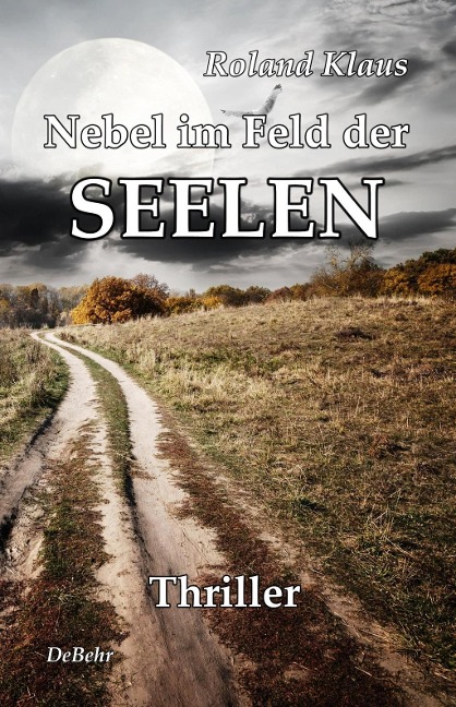 Nebel im Feld der Seelen - Thriller - Roland Klaus