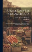 Cover-Bild zum Titel 'Voyage Dans Les Deux Amériques: Augmenté De Renseignements Exacts Jusqu'en 1853 Sur Les Différents États Du Nouveau Monde' von 'Alfred Jacobs, Alcide Dessalines D' Orbigny'