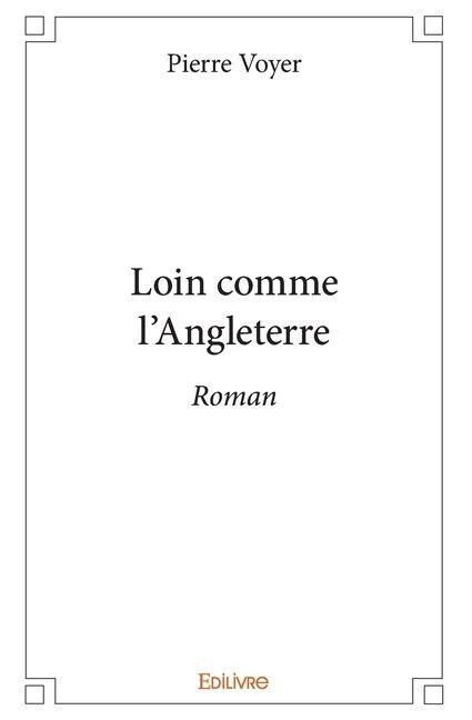 Loin comme l'Angleterre - Pierre Voyer