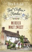 Cover-Bild zum Titel 'Tea? Coffee? Murder! - Murder Most Sweet' von 'Ellen Barksdale'