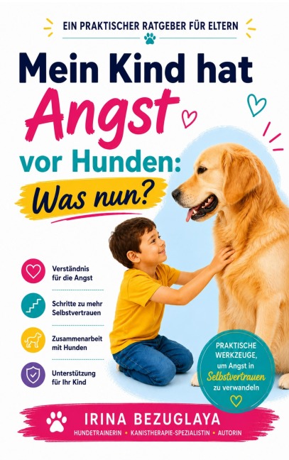 Mein Kind hat Angst vor Hunden: Was nun? - Irina Bezugla