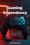 Cover-Bild zum Titel 'Gaming Dependency' von 'Lila Santoro'