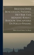Cover-Bild zum Titel 'Brieven Over Bencoolen, Padang, Het Rijk Van Menang-Kabau, Rhiouw, Sincapoera En Poelo-Pinang' von 'Hubert Gerard Nahuys van Burgst'