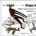 Wie könnten Narren müde werden - Franz Kafka