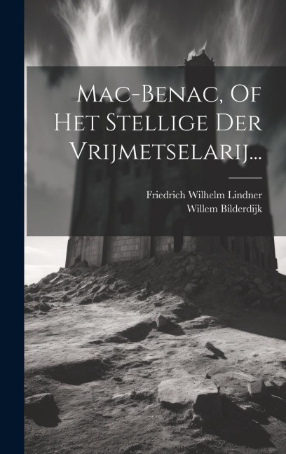 Mac-benac, Of Het Stellige Der Vrijmetselarij... - Willem Bilderdijk