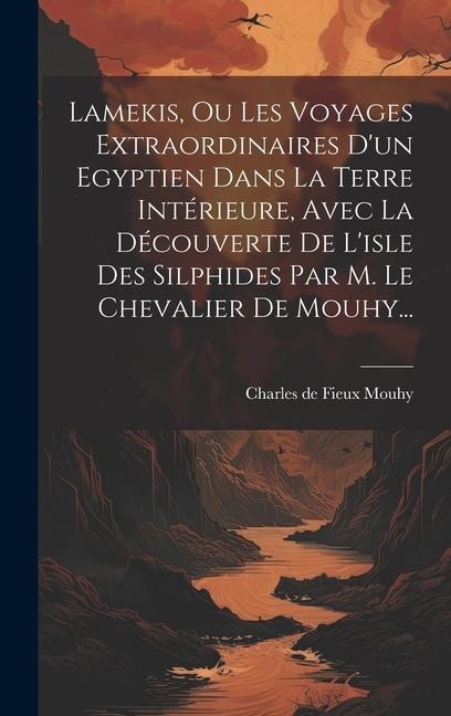 Lamekis, Ou Les Voyages Extraordinaires D'un Egyptien Dans La Terre Intérieure, Avec La Découverte De L'isle Des Silphides Par M. Le Chevalier De Mouh - 