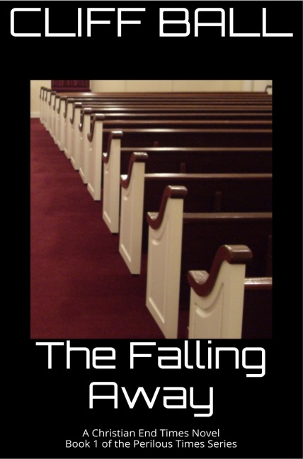 The Falling Away - Christian End Times Novel (Perilous Times, #1) - Cliff Ball