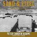 Sand and Steel Lib/E: The D-Day Invasion and the Liberation of France - Peter Caddick-Adams