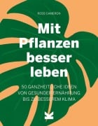 Mit Pflanzen besser leben - Ross Cameron Cameron